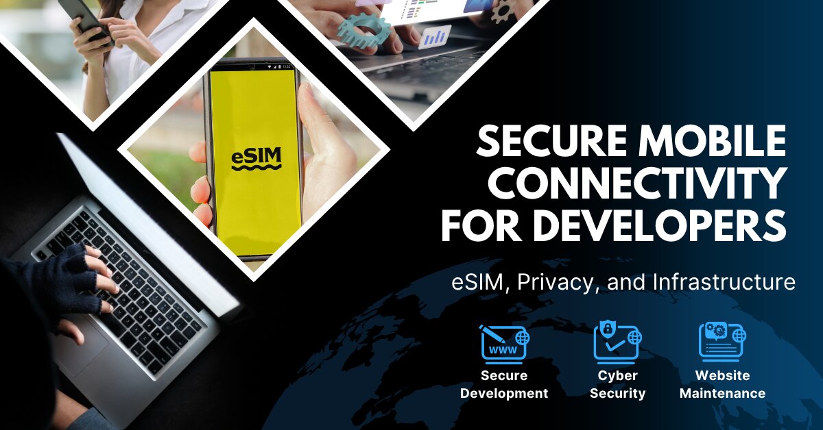 Secure Mobile Connectivity for Developers: eSIM, Privacy, and Infrastructure